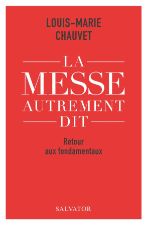 MESSE AUTREMENT DIT (LA) - RETOUR AUX FONDAMENTAUX - CHAUVET LOUIS-MARIE - SALVATOR