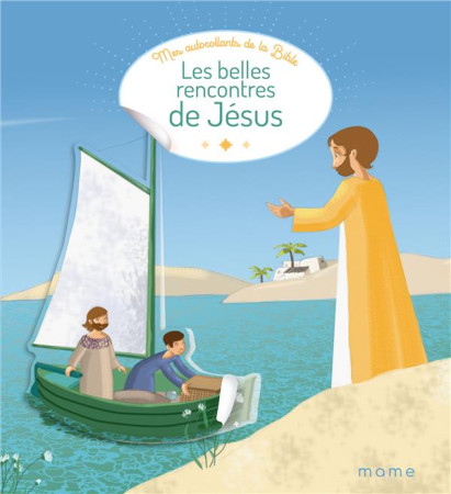 BELLES RENCONTRES DE JESUS (LES) / MES AUTOCOLLANTS DE LA BIBLE - XXX - MAME