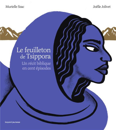 LA MYTHOLOGIE GRECQUE EN CENT EPISODES : LE FEUILLETON DE TSIPPORA : UN RECIT BIBLIQUE EN CENT EPISODES - JOLIVET, JOELLE  - BAYARD JEUNESSE