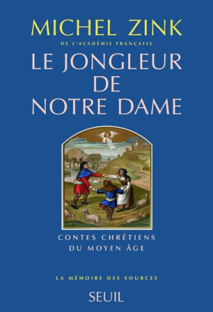 LE JONGLEUR DE NOTRE DAME. CONTES CHRETIENS DU MOYEN AGE - ZINK, MICHEL - SEUIL