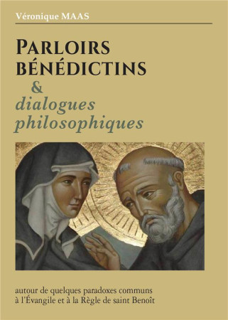 PARLOIRS BENEDICTINS ET DIALOGUES PHILOSOPHIQUES - AUTOUR DE QUELQUES PARADOXES COMMUNS A L-EVANGILE - MAAS VERONIQUE - AN HERE