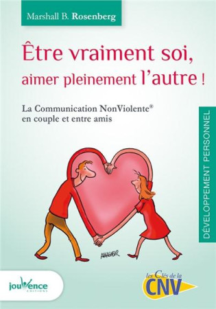 ETRE VRAIMENT SOI, AIMER PLEINEMENT L'AUTRE ! - LA COMMUNICATION NON VIOLENTE EN COUPLE ET ENTRE AMI - ROSENBERG, MARSHALL B. - Jouvence