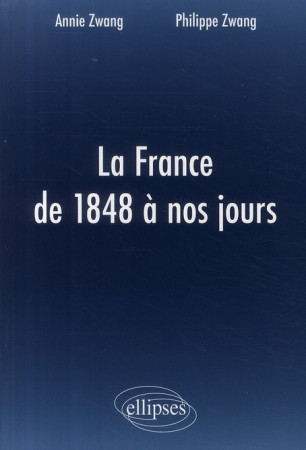 LA FRANCE DE 1848 A NOS JOURS - ZWANG ZWANG - ELLIPSES MARKET