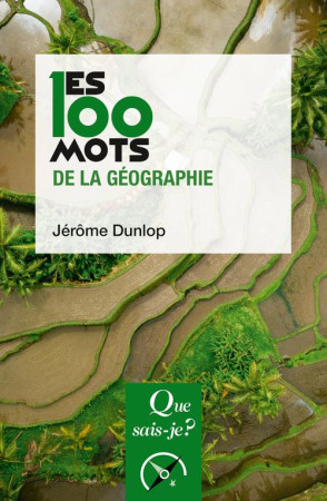 LES 100 MOTS DE LA GEOGRAPHIE -  DUNLOP, JEROME - QUE SAIS JE