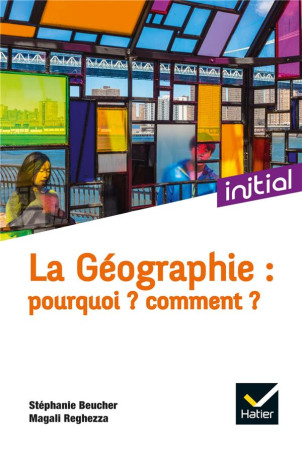 LA GEOGRAPHIE : POURQUOI ? COMMENT ? - CIATTONI, ANNETTE - PERRON