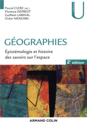 GEOGRAPHIES  -  EPISTEMOLOGIE ET HISTOIRE DES SAVOIRS SUR L'ESPACE (2E EDITION) - CLERC, PASCAL  - NATHAN