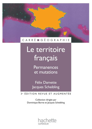 LE TERRITOIRE FRANCAIS  -  PERMANENCES ET MUTATIONS - SCHEIBLING, JACQUES - HACHETTE