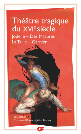 THEATRE TRAGIQUE DU XVI SIECLE  -  JODELLE, DES MASURES, LA TAILLE, GARNIER - COLLECTIF - FLAMMARION