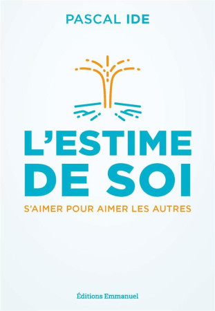 L'ESTIME DE SOI : S'AIMER POUR AIMER LES AUTRES - IDE, PASCAL - EMMANUEL