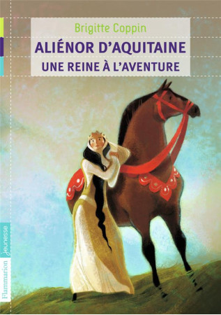 ALIENOR D-AQUITAINE, UNE REINE A L-AVENTURE - COPPIN BRIGITTE - FLAMMARION