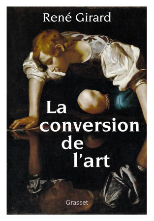 CONVERSION DE L-ART (LA) - PREFACE INEDITE DE BENOIT CHANTRE ET TREVOR CRIBBEN MERRILL - GIRARD RENE - GRASSET