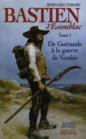 BASTIEN D-ESCOUBLAC T1 DE GUERANDE A LA GUERRE DE VENDEE - TABARY BERNARD - TRIOMPHE