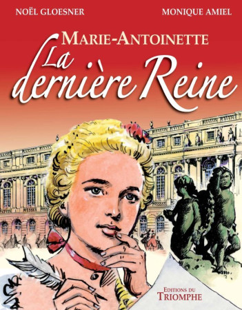 MARIE-ANTOINETTE LA DERNIERE REINE - Monique Amiel - TRIOMPHE