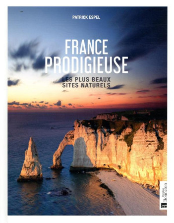 FRANCE PRODIGIEUSE - LES PLUS BEAUX SITES NATURELS - ESPEL PATRICK - BONNETON