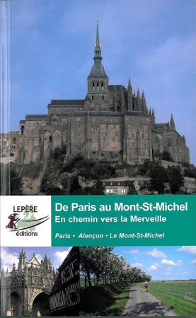 DE PARIS AU MONT ST MICHEL EN CHEMIN VERS LA MERVEILLE - F.LEPERE-C.HECKMANN - F. Lepère