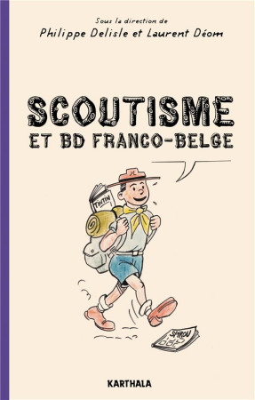 SCOUTISME ET BD FRANCO-BELGE - DE L-EXALTATION A LA CARICATURE - DELISLE/DEOM - KARTHALA