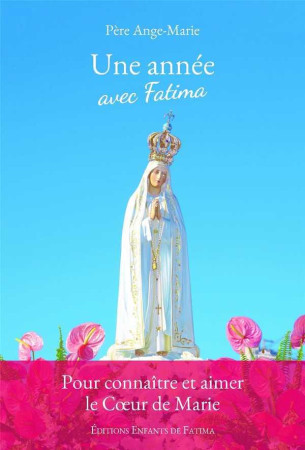 UNE ANNEE AVEC FATIMA - PERE ANGE-MARIE - Enfants de Fatima