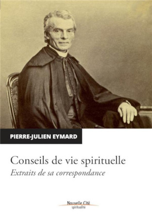 CONSEILS DE VIE SPIRITUELLE - Pierre-Julien Eymard - Nouvelle Cité