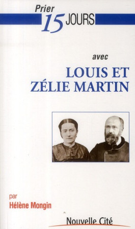 PRIER 15 JOURS AVEC LOUIS ET ZELIE MARTIN - MONGIN HELENE - NOUVELLE CITE