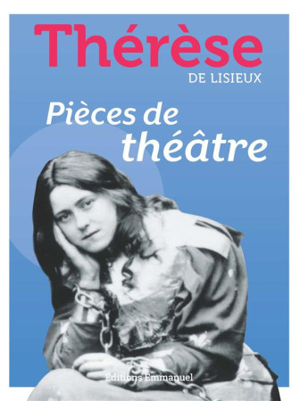 PIECES DE THEATRE - EDITION ILLUSTREE - THERESE DE LISIEUX - EMMANUEL