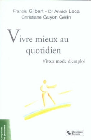 VIVRE MIEUX AU QUOTIDIEN - EXERCICES DE LA METHODES VITTOZ - GILBERT FRANCIS - CHRONIQUE SOCIA