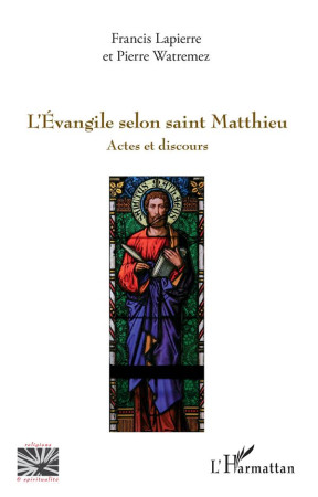 EVANGILE SELON SAINT MATTHIEU (L-) ACTES ET DISCOURS - LAPIERRE F. / WATREM - L'HARMATTAN