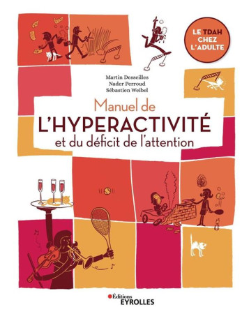 MANUEL DE L'HYPERACTIVITE ET DU DEFICIT DE L'ATTENTION  -  LE TDAH CHEZ L'ADULTE - DESSEILLES, MARTIN  - EYROLLES