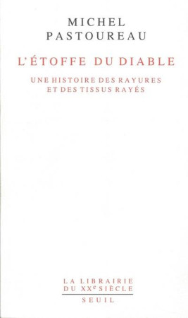 L'ETOFFE DU DIABLE  -  UNE HISTOIRE DES RAYURES ET DES TISSUS RAYES - PASTOUREAU, MICHEL - SEUIL