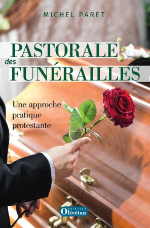 PASTORALE DES FUNERAILLES UNE APPROCHE PRATIQUE PROTESTANTE - PARET MICHEL - OLIVETAN