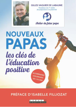 NOUVEAUX PAPAS, LES CLES DE L-EDUCATION POSITIVE - VAQUIER DE LABAUME GILLES - QUOTIDIEN MALIN