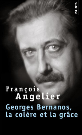 GEORGES BERNANOS, LA COLERE ET LA GRACE - ANGELIER FRANCOIS - POINTS