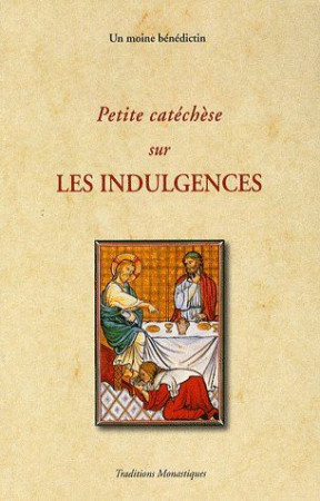 PETITE CATHECHESE SUR LES INDULGENCES - UN MOINE BENEDICTIN - TRA MONASTIQUES