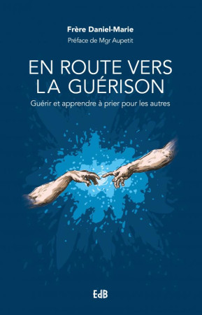 EN ROUTE VERS LA GUERISON / GUERIR ET APPRENDRE A PRIER POUR LES AUTRES - DANIEL-MARIE - BEATITUDES