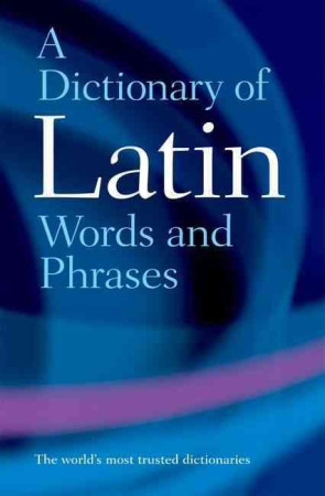 DICTIONARY OF LATIN WORDS et PHRASES - MORWOOD, JAMES - OXFORD UP ACAD