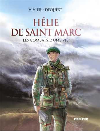 HELIE DE SAINT MARC : LES COMBATS D'UNE VIE - VIVIER, JEAN-FRANCOIS  - PLEIN VENT