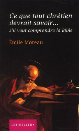 CE QUE TOUT CHRETIEN DEVRAIT SAVOIR... S'IL VEUT COMPRENDRE LA BIBLE - MOREAUX, EMILE - LETHIELLEUX