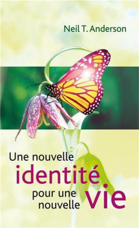 UNE NOUVELLE IDENTITE POUR UNE NOUVELLE VIE - NEIL T. ANDERSON - BLF EUROPE