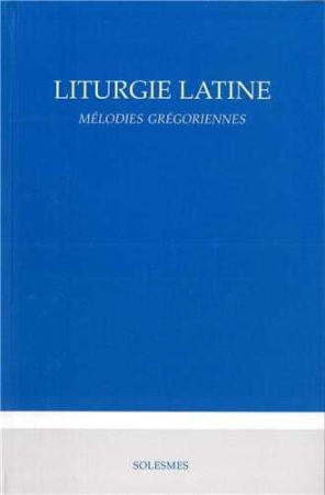 LITURGIE LATINE - MELODIE GREGORIENNE - COLLECTIF - SOLESMES