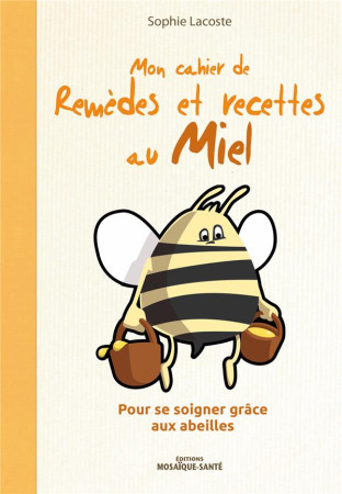 CAHIER DE REMEDES ET RECETTES AU MIEL (MON) - LACOSTE SOPHIE - MOSAIQUE SANTE