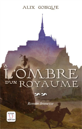 PRINCE OUBLIÉ - A L-OMBRE D-UN ROYAUME TOME 2 - ALIX GOISQUE - SACRE COEUR ED