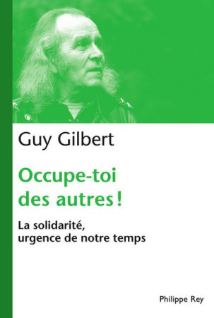 OCCUPE-TOI DES AUTRES: LA SOLIDARITE, URGEN CE DE NOTRE TEMPS - GILBERT GUY - REY