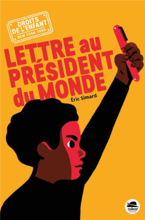 LETTRE AU PRESIDENT DU MONDE (COLL. NEW YORK, 1989, LES DROITS DE L-ENFANT) - SIMARD ERIC - OSKAR