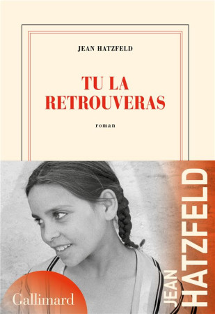 TU LA RETROUVERAS - HATZFELD JEAN - GALLIMARD