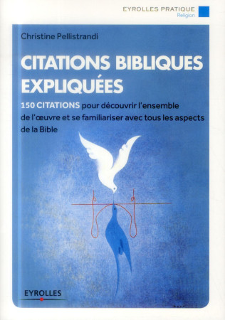 CITATIONS BIBLIQUES EXPLIQUEES 150 CITATIONS POUR DECOUVRIR L ENSEMBLE DE L OEUV - PELLISTRANDI C. - Eyrolles