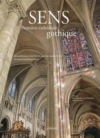 SENS, PREMIERE CATHEDRALE GOTHIQUE - COLLECTIF - A propos