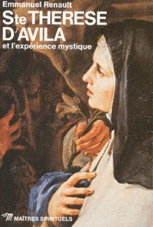 SAINTE THERESE D'AVILA ET L'EXPERIENCE MYSTIQUE -  RENAULT, EMMANUEL - SEUIL