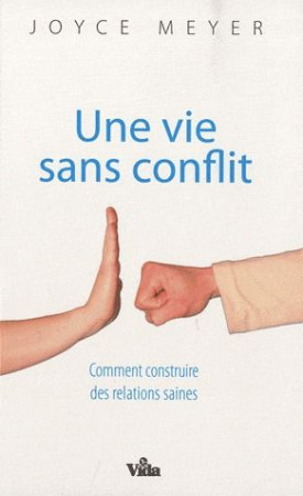 UNE VIE SANS CONFLIT  -  COMMENT CONSTRUIRE DES RELATIONS SAINES - JOYCE MEYER - VIDA