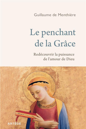 PENCHANT DE LA GRACE (LE) - REDECOUVRIR LA PUISSANCE DE L-AMOUR DE DIEU - DE MENTHIERE G. - ARTEGE