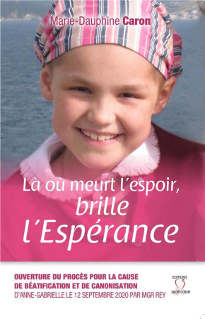 LA OU MEURT L'ESPOIR, BRILLE L'ESPERANCE - Caron Marie-Dauphine - Les Editions du Sacré-Coeur