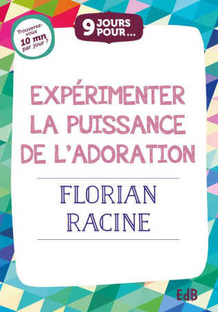 9 JOURS POUR EXPERIMENTER LA PUISSANCE DE L-ADORATION AVEC FLORIAN RACINE - FLORIAN RACINE - BEATITUDES